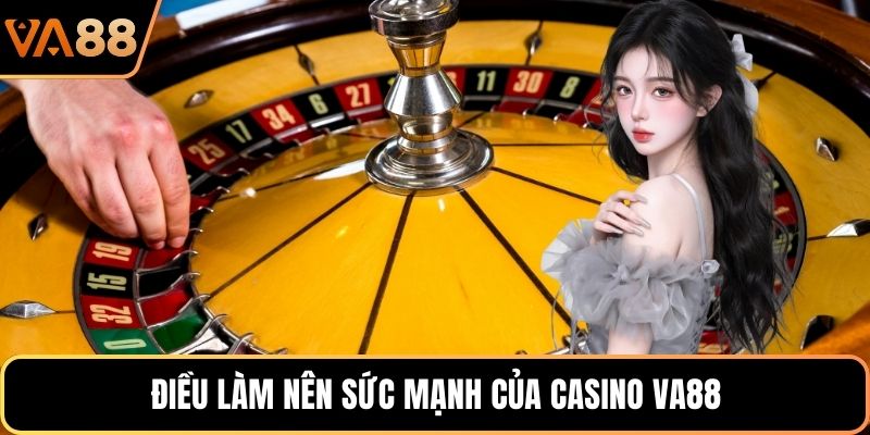 Điều làm nên sức mạnh của casino VA88
