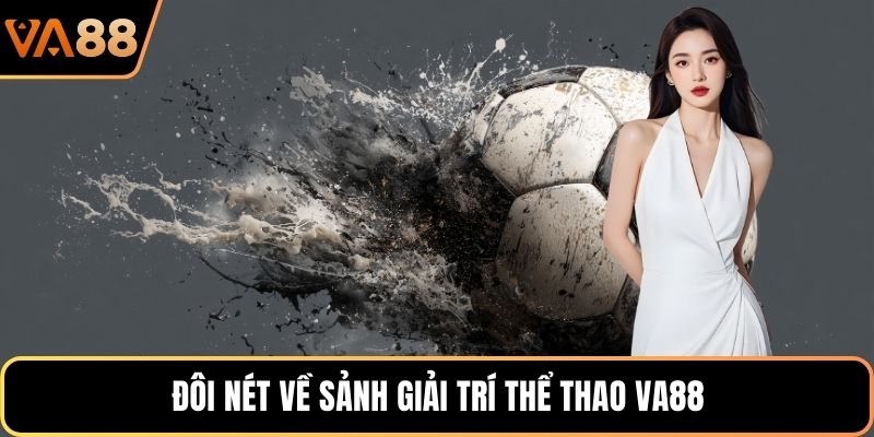 Đôi nét về sảnh giải trí thể thao VA88
