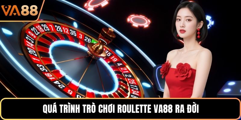 Quá trình trò chơi roulette VA88 ra đời