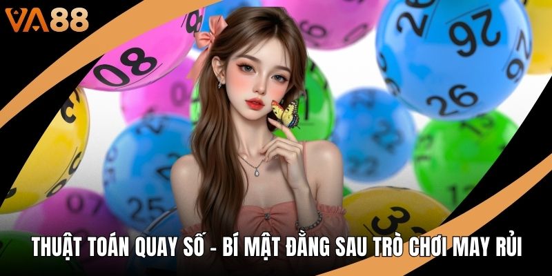 Thuật Toán Quay Số - Bí Mật Đằng Sau Trò Chơi May Rủi