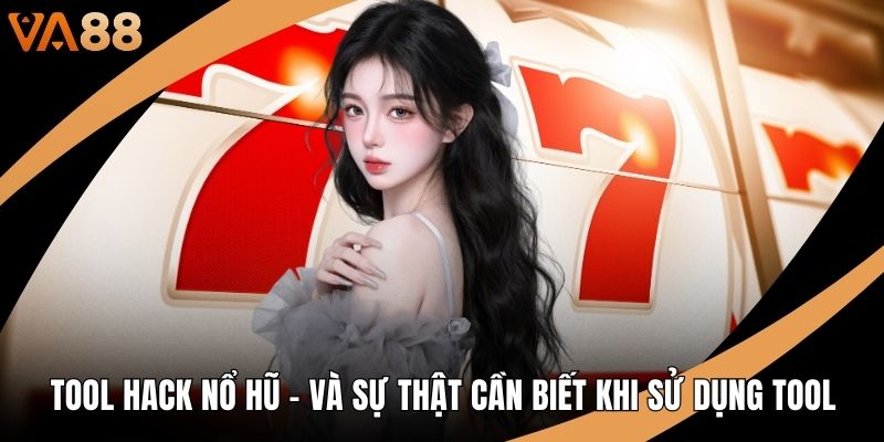 Tool Hack Nổ Hũ - Và Sự Thật Cần Biết Khi Sử Dụng Tool