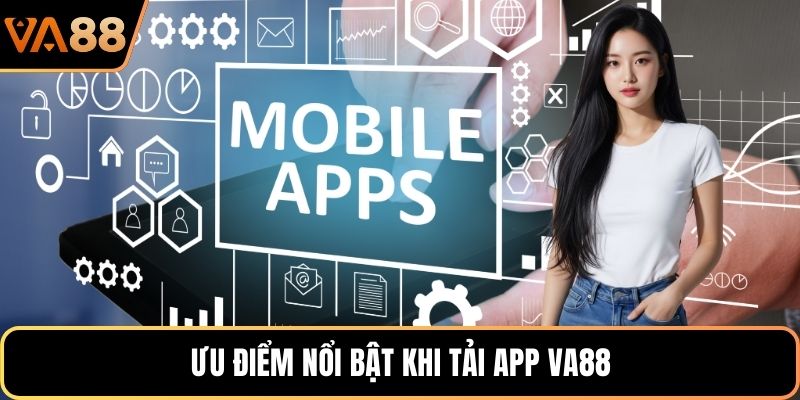 Ưu điểm nổi bật khi tải app VA88