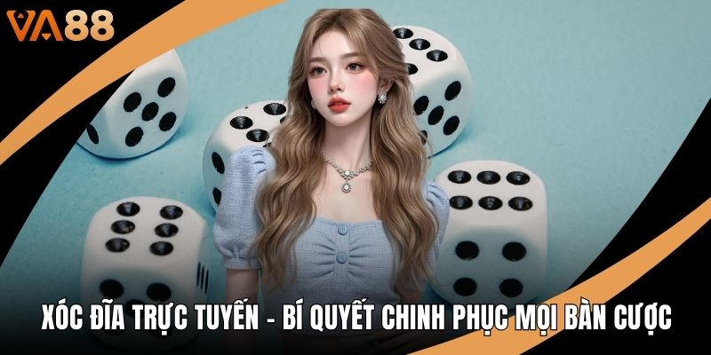 Xóc Đĩa Trực Tuyến - Bí Quyết Chinh Phục Mọi Bàn Cược